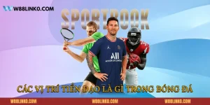 Các vị trí tiền đạo là gì trong bóng đá