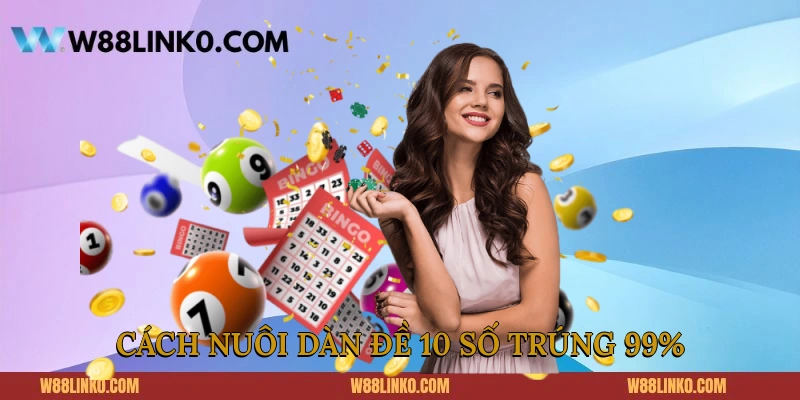 Cách nuôi dàn đề 10 số trúng 99%