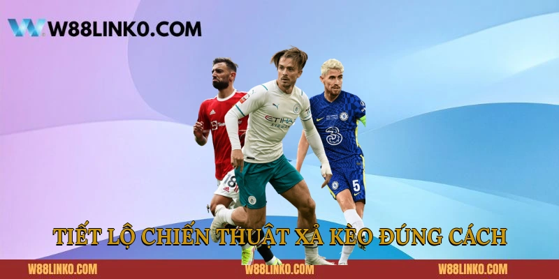 Tiết lộ chiến thuật xả kèo đúng cách