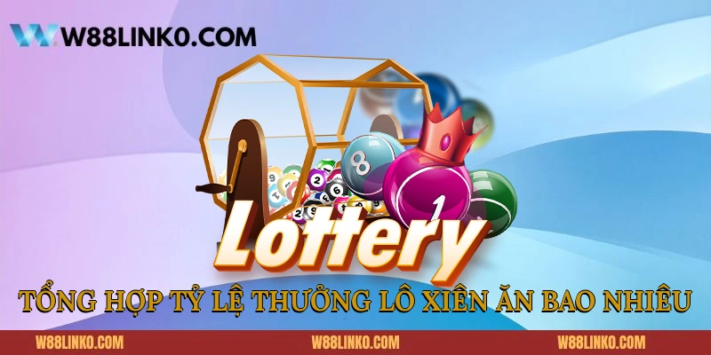 Tổng hợp tỷ lệ thưởng lô xiên ăn bao nhiêu