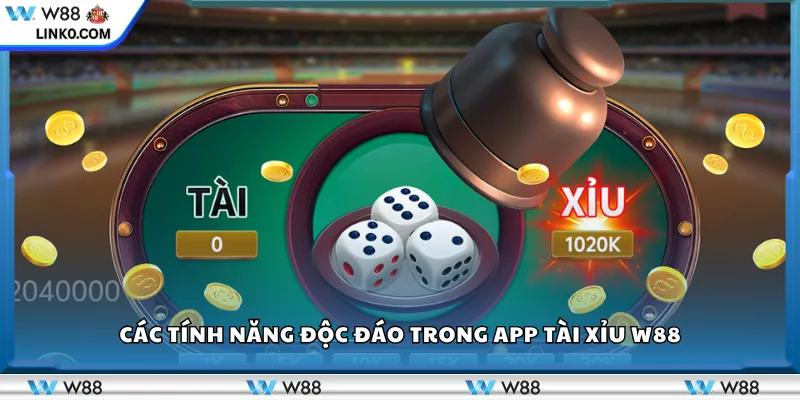 Các tính năng độc đáo trong app Tài Xỉu W88