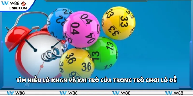 Tìm hiểu lô khan và vai trò của trong trò chơi lô đề