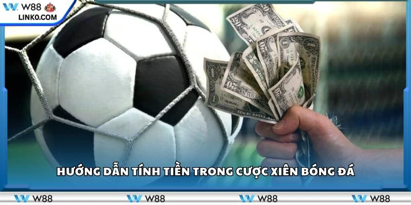 Hướng dẫn tính tiền trong cược xiên bóng đá