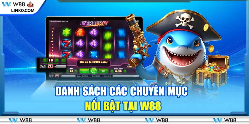 Danh sách các chuyên mục nổi bật tại W88