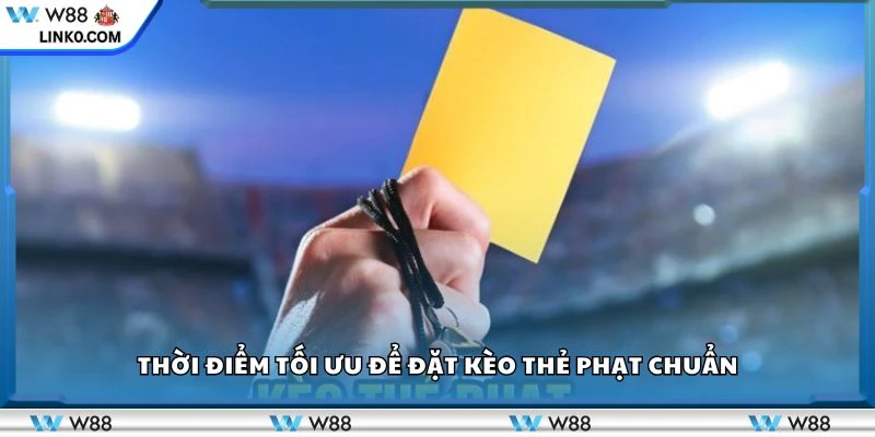 Thời điểm tối ưu để đặt kèo thẻ phạt chuẩn