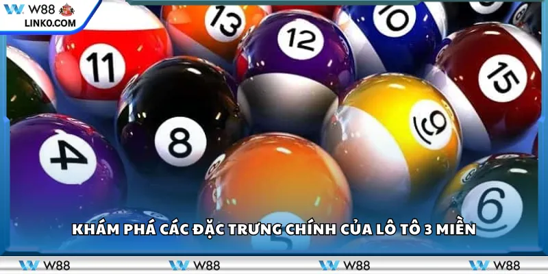 Khám phá các đặc trưng chính của Lô Tô 3 Miền