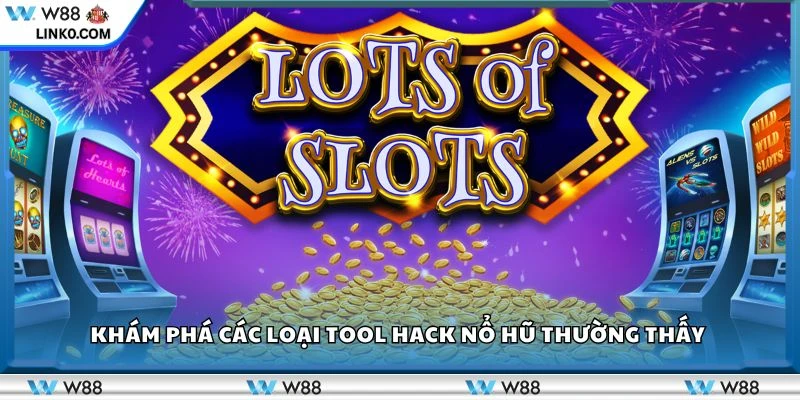 Khám phá các loại tool hack nổ hũ thường thấy